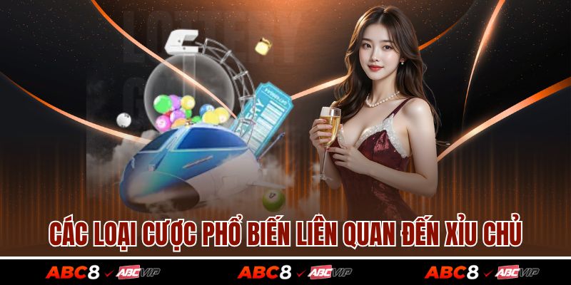 Các loại cược phổ biến liên quan đến xỉu chủ