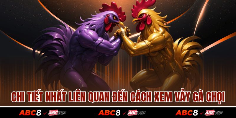 Chi tiết nhất liên quan đến cách xem vảy gà chọi
