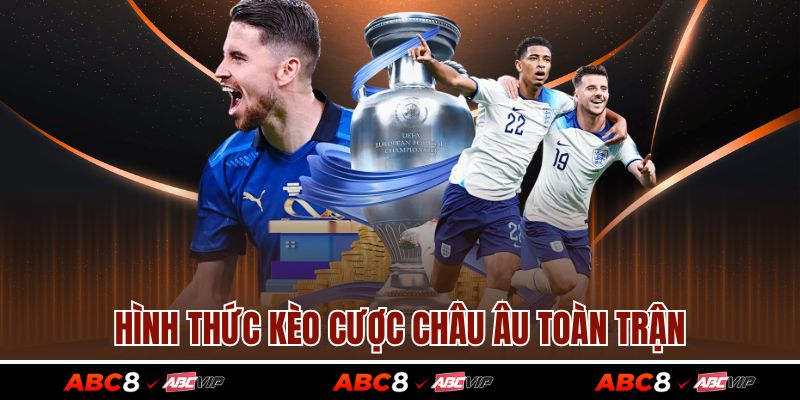 Hình thức kèo cược châu Âu toàn trận
