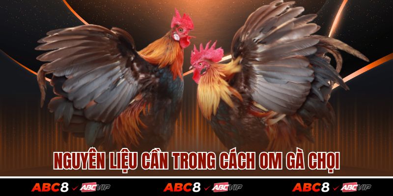 Nguyên liệu cần trong cách om gà chọi