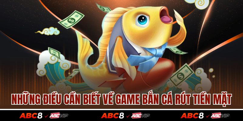 Những điều cần biết về game bắn cá rút tiền mặt