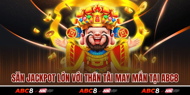 Săn jackpot lớn với thần tài may mắn tại ABC8