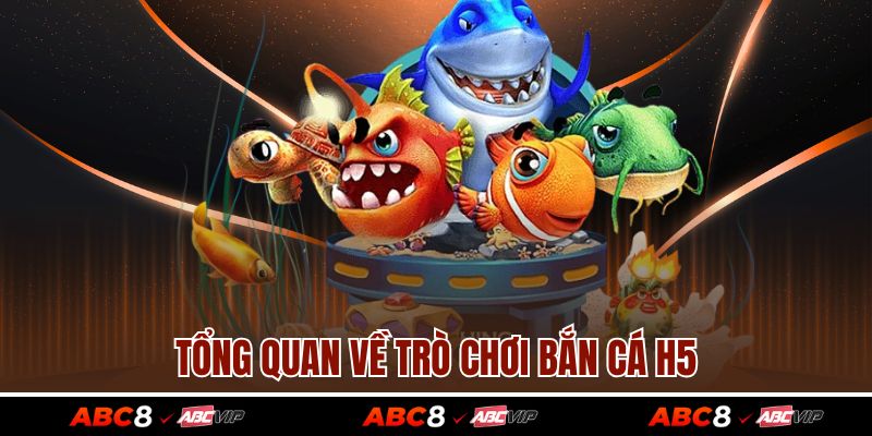 Tổng quan về trò chơi bắn cá H5