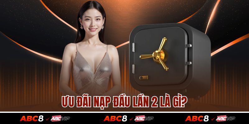 Ưu đãi nạp đầu lần 2 là gì?
