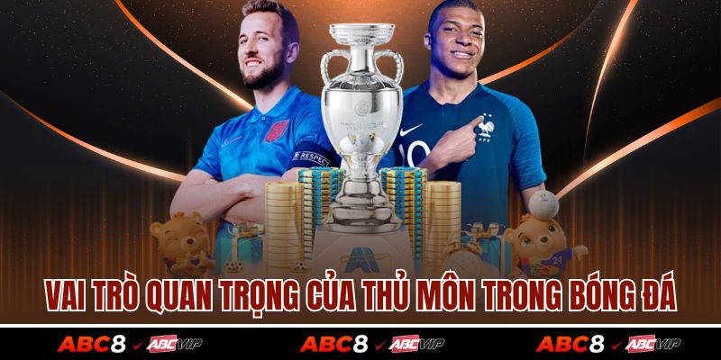 Vai trò quan trọng của thủ môn trong bóng đá